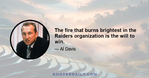 The fire that burns brightest in the Raiders organization is the will to win.