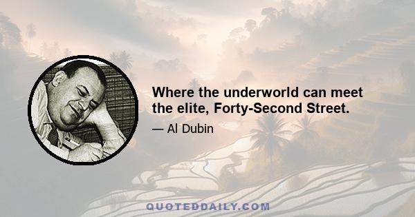 Where the underworld can meet the elite, Forty-Second Street.