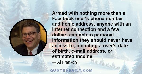 Armed with nothing more than a Facebook user's phone number and home address, anyone with an Internet connection and a few dollars can obtain personal information they should never have access to, including a user's