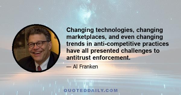 Changing technologies, changing marketplaces, and even changing trends in anti-competitive practices have all presented challenges to antitrust enforcement.