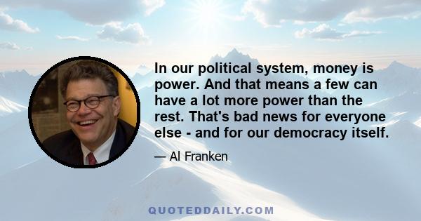 In our political system, money is power. And that means a few can have a lot more power than the rest. That's bad news for everyone else - and for our democracy itself.