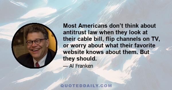 Most Americans don’t think about antitrust law when they look at their cable bill, flip channels on TV, or worry about what their favorite website knows about them. But they should.