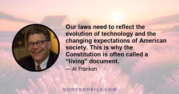 Our laws need to reflect the evolution of technology and the changing expectations of American society. This is why the Constitution is often called a “living” document.