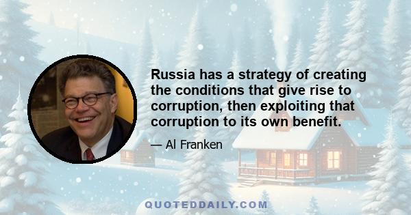 Russia has a strategy of creating the conditions that give rise to corruption, then exploiting that corruption to its own benefit.