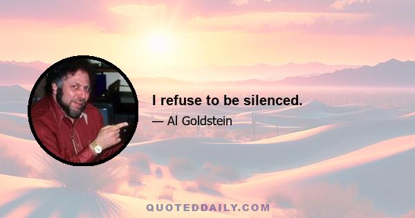 I refuse to be silenced.