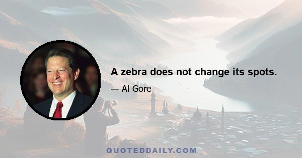 A zebra does not change its spots.