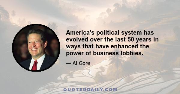 America's political system has evolved over the last 50 years in ways that have enhanced the power of business lobbies.