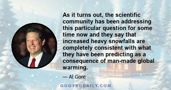 As it turns out, the scientific community has been addressing this particular question for some time now and they say that increased heavy snowfalls are completely consistent with what they have been predicting as a