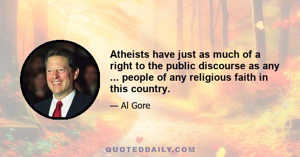 Atheists have just as much of a right to the public discourse as any ... people of any religious faith in this country.