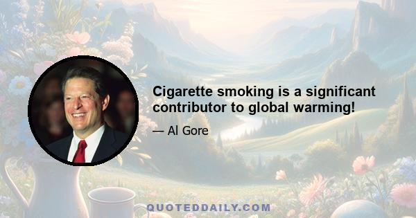 Cigarette smoking is a significant contributor to global warming!