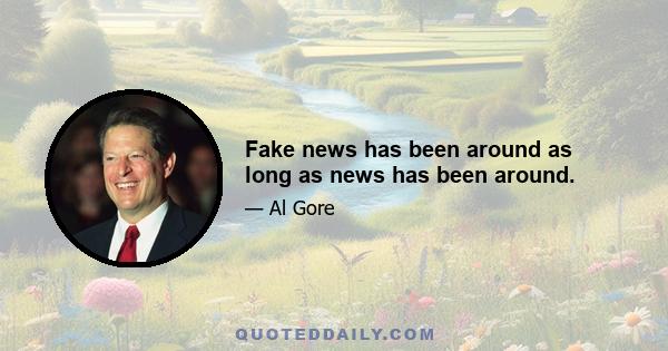 Fake news has been around as long as news has been around.