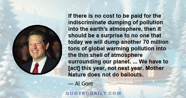 If there is no cost to be paid for the indiscriminate dumping of pollution into the earth's atmosphere, then it should be a surprise to no one that today we will dump another 70 million tons of global warming pollution