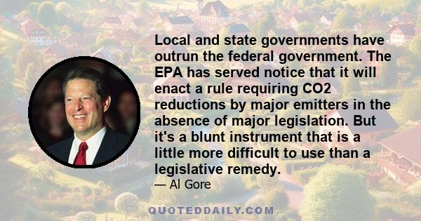 Local and state governments have outrun the federal government. The EPA has served notice that it will enact a rule requiring CO2 reductions by major emitters in the absence of major legislation. But it's a blunt