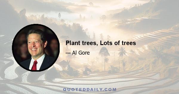 Plant trees, Lots of trees