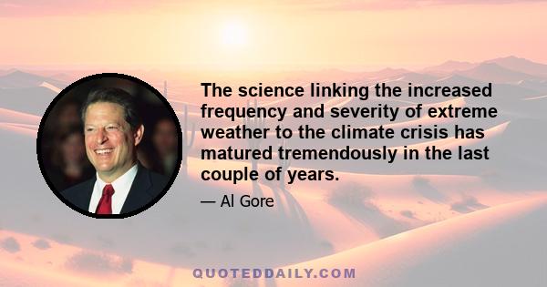 The science linking the increased frequency and severity of extreme weather to the climate crisis has matured tremendously in the last couple of years.