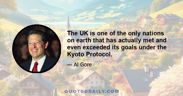 The UK is one of the only nations on earth that has actually met and even exceeded its goals under the Kyoto Protocol.