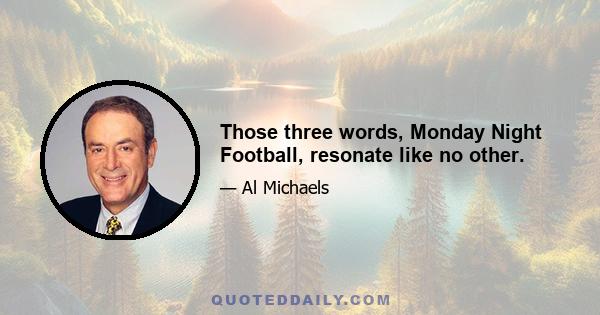 Those three words, Monday Night Football, resonate like no other.