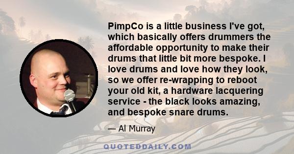 PimpCo is a little business I've got, which basically offers drummers the affordable opportunity to make their drums that little bit more bespoke. I love drums and love how they look, so we offer re-wrapping to reboot