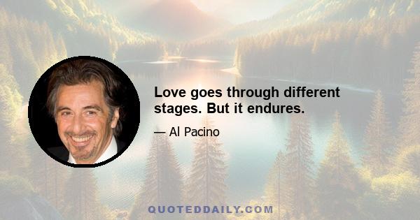 Love goes through different stages. But it endures.