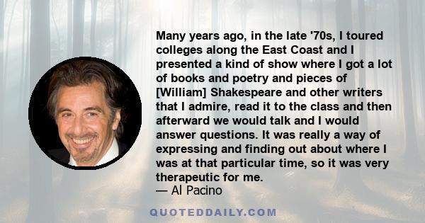 Many years ago, in the late '70s, I toured colleges along the East Coast and I presented a kind of show where I got a lot of books and poetry and pieces of [William] Shakespeare and other writers that I admire, read it