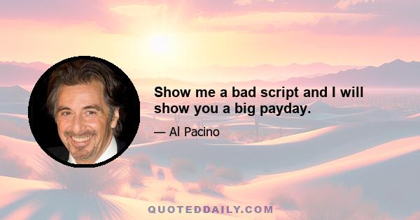 Show me a bad script and I will show you a big payday.