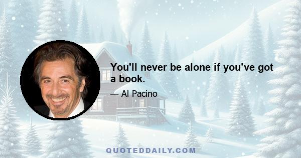 You'll never be alone if you’ve got a book.