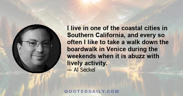 I live in one of the coastal cities in Southern California, and every so often I like to take a walk down the boardwalk in Venice during the weekends when it is abuzz with lively activity.