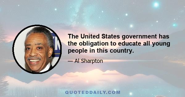 The United States government has the obligation to educate all young people in this country.