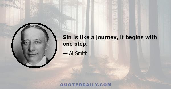 Sin is like a journey, it begins with one step.