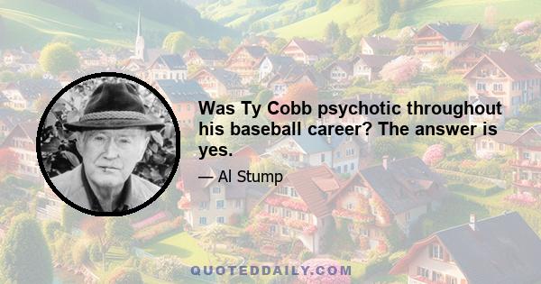 Was Ty Cobb psychotic throughout his baseball career? The answer is yes.