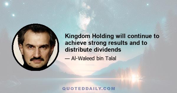 Kingdom Holding will continue to achieve strong results and to distribute dividends