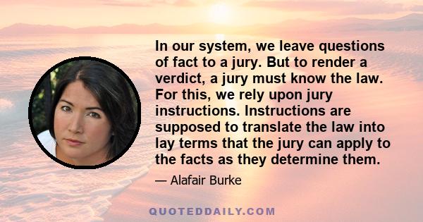 In our system, we leave questions of fact to a jury. But to render a verdict, a jury must know the law. For this, we rely upon jury instructions. Instructions are supposed to translate the law into lay terms that the