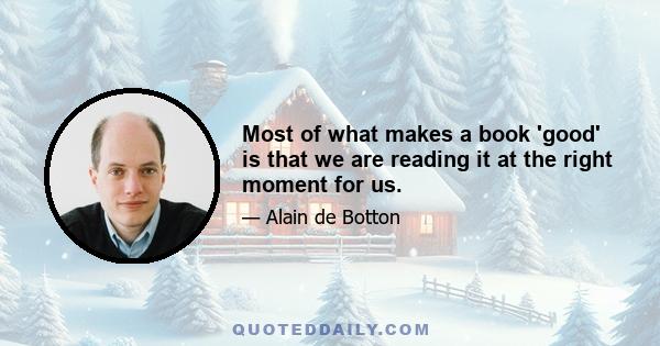 Most of what makes a book 'good' is that we are reading it at the right moment for us.