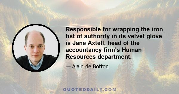 Responsible for wrapping the iron fist of authority in its velvet glove is Jane Axtell, head of the accountancy firm's Human Resources department.