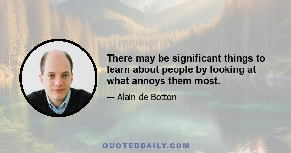 There may be significant things to learn about people by looking at what annoys them most.