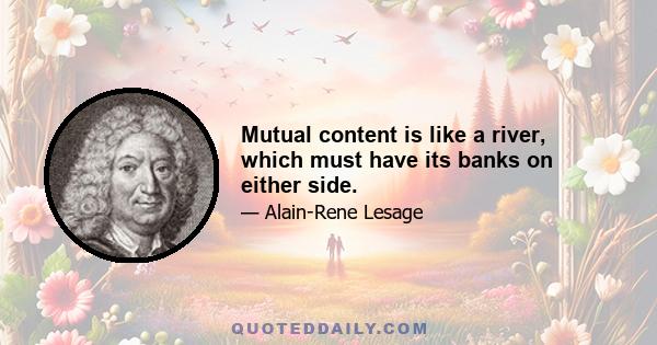 Mutual content is like a river, which must have its banks on either side.