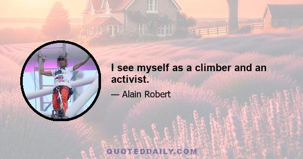 I see myself as a climber and an activist.