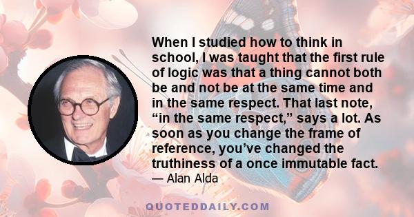 When I studied how to think in school, I was taught that the first rule of logic was that a thing cannot both be and not be at the same time and in the same respect. That last note, “in the same respect,” says a lot. As 