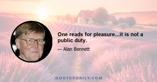 One reads for pleasure...it is not a public duty.