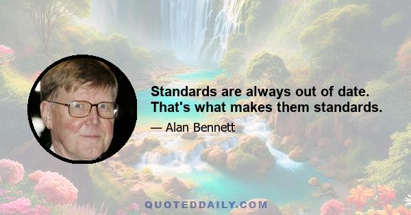 Standards are always out of date. That's what makes them standards.