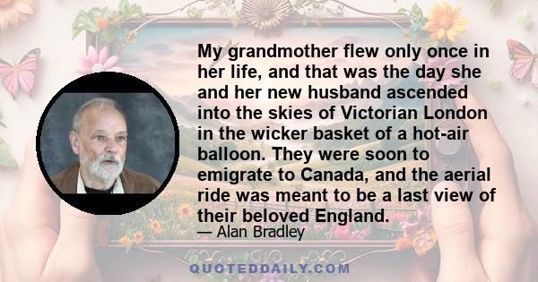 My grandmother flew only once in her life, and that was the day she and her new husband ascended into the skies of Victorian London in the wicker basket of a hot-air balloon. They were soon to emigrate to Canada, and