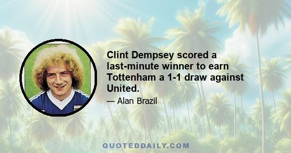 Clint Dempsey scored a last-minute winner to earn Tottenham a 1-1 draw against United.