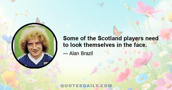 Some of the Scotland players need to look themselves in the face.