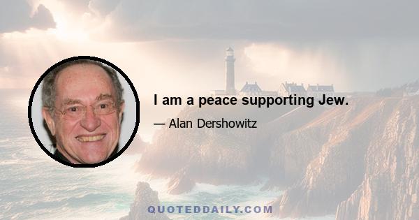 I am a peace supporting Jew.