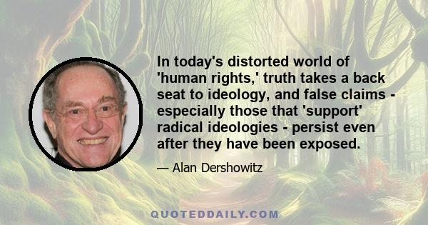 In today's distorted world of 'human rights,' truth takes a back seat to ideology, and false claims - especially those that 'support' radical ideologies - persist even after they have been exposed.