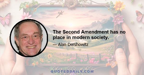 The Second Amendment has no place in modern society.