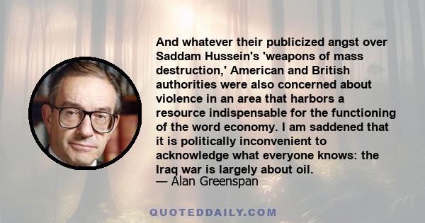 And whatever their publicized angst over Saddam Hussein's 'weapons of mass destruction,' American and British authorities were also concerned about violence in an area that harbors a resource indispensable for the