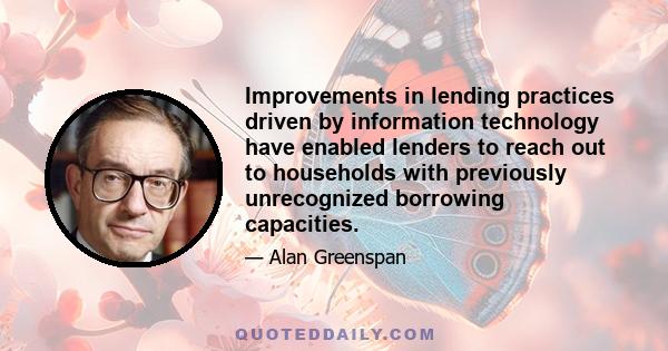 Improvements in lending practices driven by information technology have enabled lenders to reach out to households with previously unrecognized borrowing capacities.