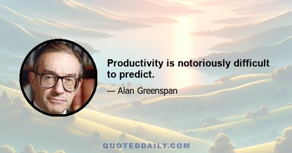 Productivity is notoriously difficult to predict.