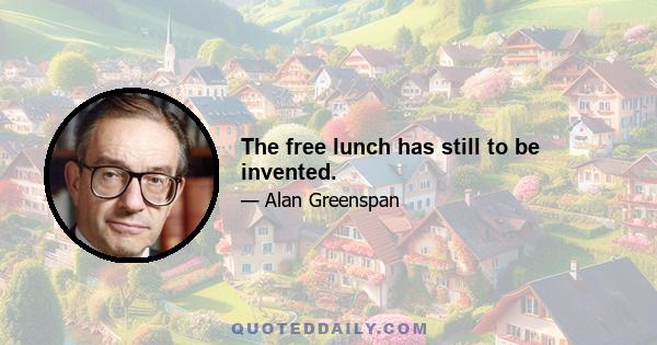 The free lunch has still to be invented.